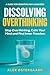 Dissolving Overthinking: St...