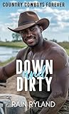 Down & Dirty : A Small Town, Second Chance Country Cowboy Romance Down & Dirty : A Small Town, Second Chance Country Cowboy Romance