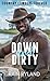 Down & Dirty : A Small Town, Second Chance Country Cowboy Romance