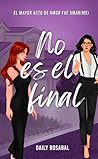 No es el final: El mayor acto de amor fue amar(me) (Spanish Edition)