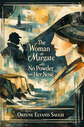 The Case of the Woman at Margate with no Powder on her Nose: A Ghost Story Without a Haunting (The Untold Adventures of Sherlock Holmes)