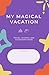 MY MAGICAL VACATION: A Pape...