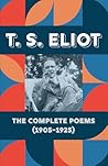 T. S. Eliot - The Complete Poems (1905-1925): Including Prufrock, The Waste Land, The Hollow Men, and Early Works T. S. Eliot - The Complete Poems (1905-1925): Including Prufrock, The Waste Land, The Hollow Men, and Early Works