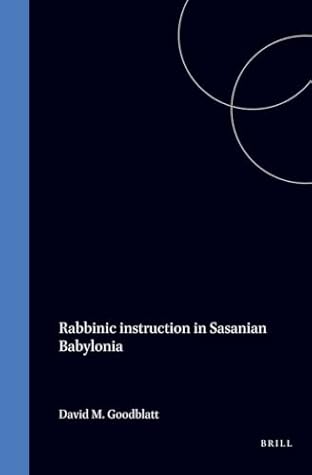 Rabbinic instruction in Sasanian Babylonia (Studies in Judaism in Late Antiquity, 9)