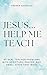 Jesus... Help Me Teach : 90...