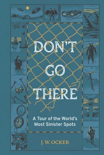 Don't Go There: A Tour of the World's Most Sinister Spots (Hardcover)