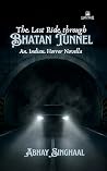 The Last Ride Through Bhatan Tunnel: An Indian Horror Novella The Last Ride Through Bhatan Tunnel: An Indian Horror Novella