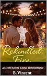 Rekindled Fire: A Steamy Second-Chance Erotic Romance