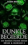 Dunkle Begierde: Ein dunkler Stalker Liebesroman (Küsse & Klingen 2) (German Edition) Dunkle Begierde: Ein dunkler Stalker Liebesroman (Küsse & Klingen 2) (German Edition)