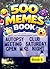500 Memes - Book 6: Funnies...