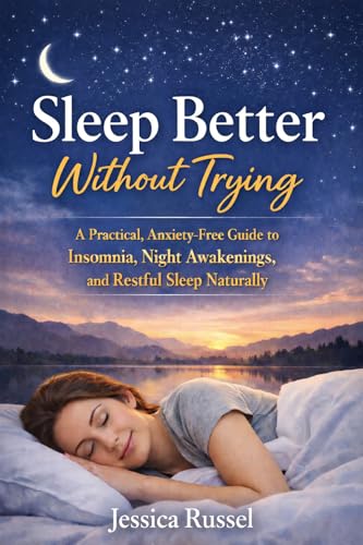 Sleep Better Without Trying: A Practical, Anxiety-Free Guide to Insomnia, Night Awakenings, and Restful Sleep Naturally (The Calm Reset Series Book 1)