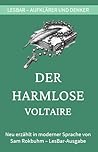 Voltaire - Der Harmlose: Eine wahrhaftige Geschichte aus den Papieren des Paters Quesnel: LesBar - weil Klassiker nicht kompliziert sein müssen (LesBar ... in moderner Sprache) (German Edition) Voltaire - Der Harmlose: Eine wahrhaftige Geschichte aus den Papieren des Paters Quesnel: LesBar - weil Klassiker nicht kompliziert sein müssen (LesBar ... in moderner Sprache) (German Edition)
