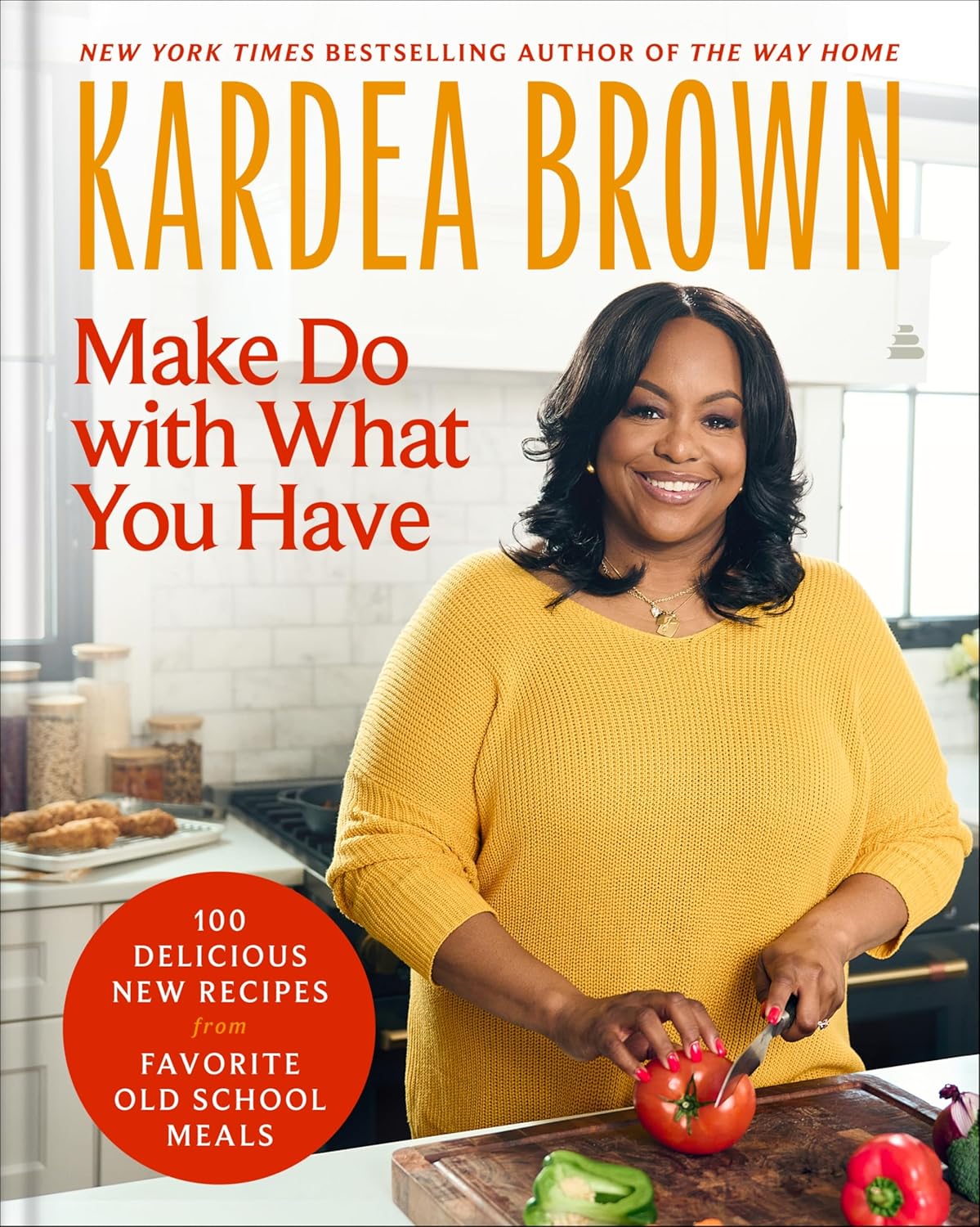 Make Do with What You Have: 100 Delicious New Recipes from Favorite Old-School Meals―From the host of Delicious Miss Brown and the Holiday Baking Show (Hardcover)
