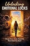 Unlocking Emotional Locks: Break Free from Patterns That Hold You Back