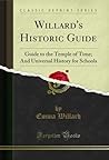 Willard's Historic Guide: Guide to the Temple of Time; And Universal History for Schools (Classic Reprint)
