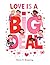 Love is a Big Deal: A Valen...