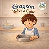 Grayson Bakes a Cake (Grayson Bakes Series)