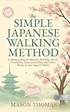 THE SIMPLE JAPANESE WALKING METHOD (Large Print): Simple, Low-Impact Movement For Better Balance, Less Pain, Improved Joint Health, and Lifelong Mobility ... Health, and Mobility for Life After 60)