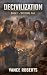 Decivilization: Book 1 - Systems Fail: A realistic depiction of societal collapse triggered by the breakdown of essential systems.