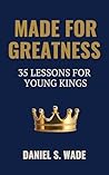 Made for Greatness: 35 Lessons for Young Kings