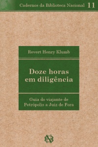 Doze horas em diligência: guia do viajante de Petrópolis a Juiz de Fora
