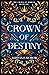 Crown of Destiny by Ashton E. Dorow