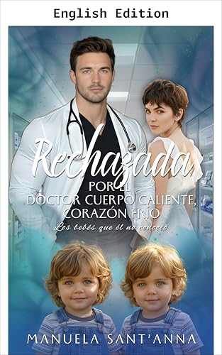 Rejected by the Doctor: Burning Desire, Frozen Heart – The Children He Never Knew (Kindle Edition)