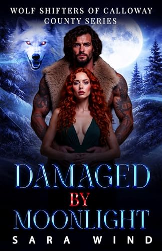 Damaged by Moonlight: A Rejected Mate Secret Baby Shifter Romance (Wolf Shifters of Calloway County Book 1)