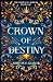 Crown of Destiny by Ashton E. Dorow