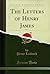 The Letters of Henry James,...