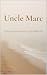 Uncle Marc: Life Lessons fr...