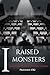 I RAISED MONSTERS: A Failed...