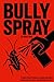 Bully Spray : A calm, no-nonsense playbook that teaches students how to disengage from bullies, protect their peace, and reclaim control—without fighting back.