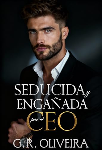 Seducida y engañada por el CEO: Un romance de poder, venganza y matrimonio por contrato (Spanish Edition)