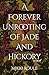 A Forever Unrooting of Jade and Hickory