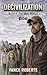 Decivilization: Book 4 - The New World: BOB: A life in the aftermath...