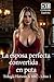 La Esposa Perfecta Se Convi...