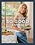 So Good Express: The Number One Sunday Times Bestseller - ‘Gen Z’s Nigella’ The Times