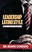 Leadership Latino Style: A Playbook for Bold Influence