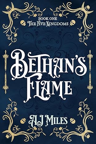 Bethan's Flame: An Epic Fantasy of Power, Loyalty and Destiny (The Five Kingdoms Book 1)