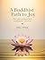 A Buddhist Path To Joy: The...