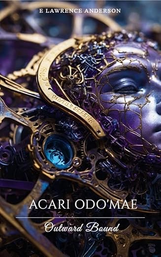 Acari Odo'Mae: Outward Bound (Acari Odo'Mae: A Post-Apocalyptic Sci-Fi Origins Saga Book 1)