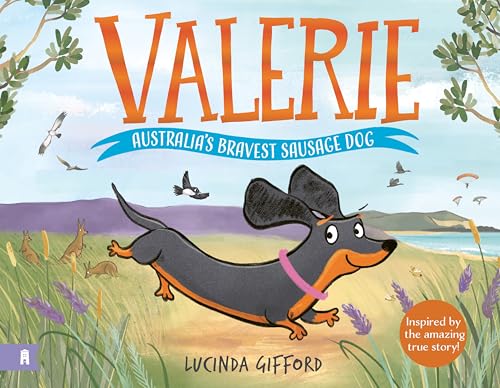 Valerie: Australia's Bravest Sausage Dog: Inspired by the amazing true story of the tiny dog who captured the heart of a nation (Kindle Edition)