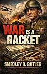War is a Racket: The Hidden Economics of War