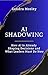 AI Shadowing : How AI Is Already Shaping Decisions and What Leaders Must Do Now