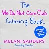The We Do Not Care Club Coloring Book: 40 hilarious hand-drawn illustrations for perimenopause and menopause Sisters who've stopped caring―grab your pencils