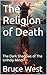 The Religion of Death: The ...