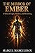 The Mirror of Ember: A Story of Light, Shadow, and Becoming (Consciousness Chronicles)