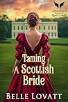 Taming A Scottish Bride: A Steamy Historical Regency Romance Novel (Unclaimed Brides Book 1)