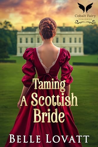 Taming A Scottish Bride: A Steamy Historical Regency Romance Novel (Unclaimed Brides Book 1)
